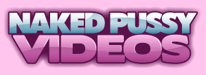 Naked Pussy Videos